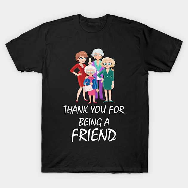 Thank you for being a Friend GoldenGirls Funny Shirt T-Shirt by Flaash